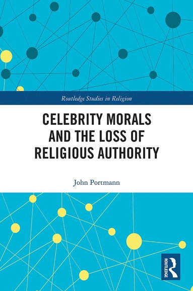 John Portmann - Celebrity Morals and the Loss of Religious Authority, Häftad