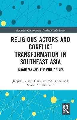 Jürgen Rüland, Christian von Lübke, Marcel Baumann, Jurgen Ruland, Christian von Lubke, Christian Von Lübke, Christian von Lübke - Religious Actors and Conflict Transformation in Southeast Asia, Häftad
