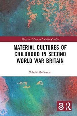 Gabriel Moshenska - Material Cultures of Childhood in Second World War Britain, Häftad