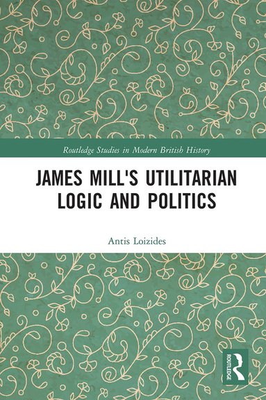 bokomslag James Mill's Utilitarian Logic and Politics