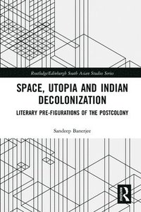 bokomslag Space, Utopia and Indian Decolonization