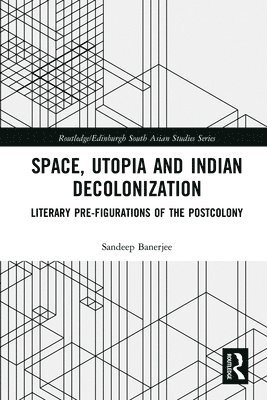 Space, Utopia and Indian Decolonization 1
