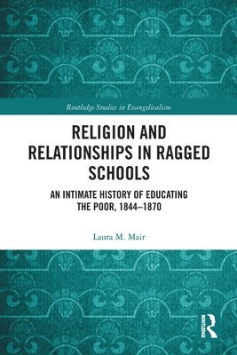 Laura M. Mair - Religion and Relationships in Ragged Schools, Häftad