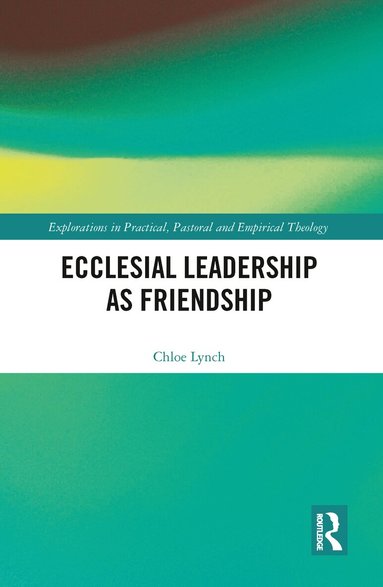 Chloe Lynch - Ecclesial Leadership as Friendship, Häftad