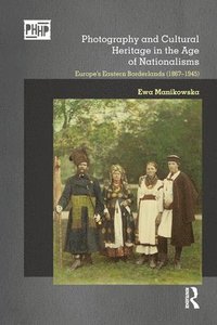 bokomslag Photography and Cultural Heritage in the Age of Nationalisms