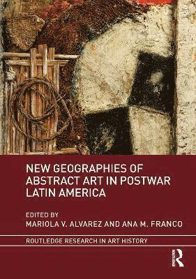 bokomslag New Geographies of Abstract Art in Postwar Latin America