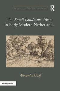 bokomslag The 'Small Landscape' Prints in Early Modern Netherlands