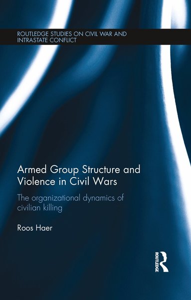 Roos Haer - Armed Group Structure and Violence in Civil Wars, Häftad