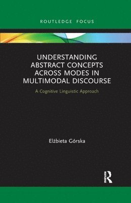 Elżbieta Górska, Elzbieta Gorska, El&#380;bieta Górska, Elzbieta Górska, El¿bieta Górska - Understanding Abstract Concepts across Modes in Multimodal Discourse, Häftad
