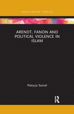 Arendt, Fanon and Political Violence in Islam 1