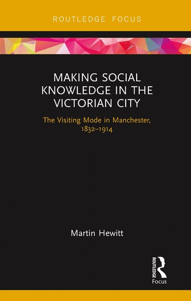 Martin Hewitt - Making Social Knowledge in the Victorian City, Häftad