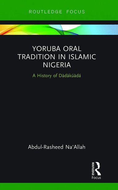 Abdul-Rasheed Na'Allah - Yoruba Oral Tradition in Islamic Nigeria, Häftad