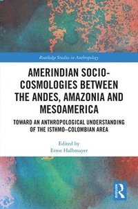 bokomslag Amerindian Socio-Cosmologies between the Andes, Amazonia and Mesoamerica