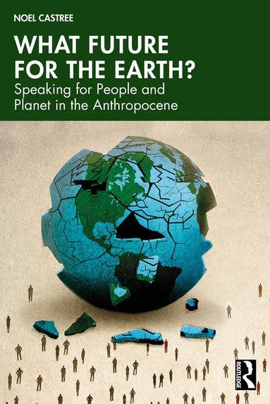 Noel Castree - What Future for the Earth?, Häftad