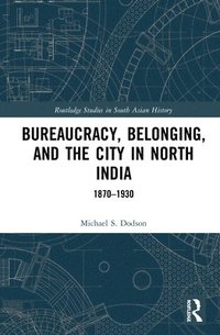 bokomslag Bureaucracy, Belonging, and the City in North India