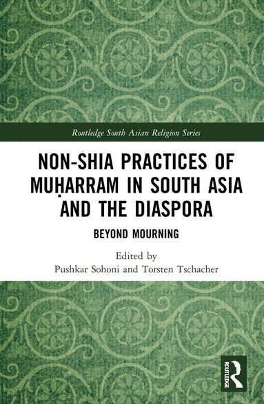 Pushkar Sohoni, Torsten Tschacher - Non-Shia Practices of Muḥarram in South Asia and the Diaspora, Inbunden