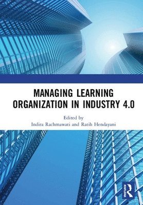 Indira Rachmawati, Ratih Hendayani - Managing Learning Organization in Industry 4.0, Inbunden