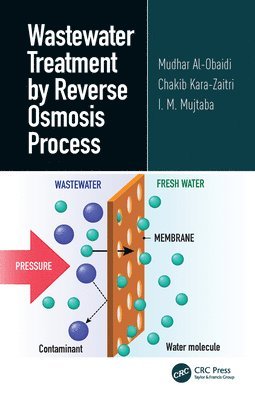 Mudhar Al-Obaidi, Chakib Kara-Zaitri, I. M. Mujtaba, Iraq - Baghdad) Al-Obaidi, Mudhar (University of Bradford, Bradford; Middle Technology University, United Kingdom) Mujtaba, I. M. (University of Bradford - Wastewater Treatment by Reverse Osmosis Process, Inbunden