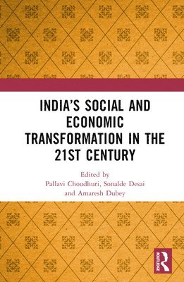 Pallavi Choudhuri, Sonalde Desai, Amaresh Dubey, National Council of Applied Economics Research) Choudhuri, Pallavi (Fellow, USA) Desai, Sonalde (Professor, University of Maryland, New Delhi) Dubey, Amaresh (Professor, Jawaharlal Nehru University - India’s Social and Economic Transformation in the 21st Century, Inbunden