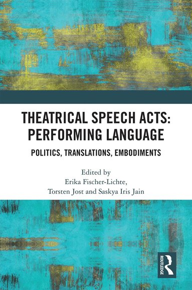 Erika Fischer-Lichte, Torsten Jost, Saskya Iris Jain - Theatrical Speech Acts: Performing Language, Inbunden