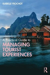bokomslag A Practical Guide to Managing Tourist Experiences
