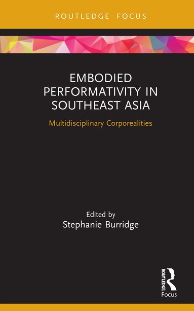 Stephanie Burridge - Embodied Performativity in Southeast Asia, Inbunden