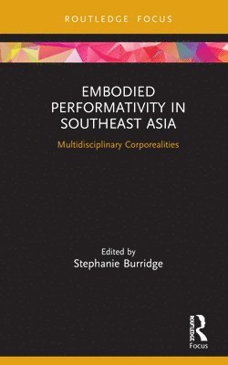 Stephanie Burridge, Singapore) Burridge, Stephanie (Singapore Management University - Embodied Performativity in Southeast Asia, Inbunden