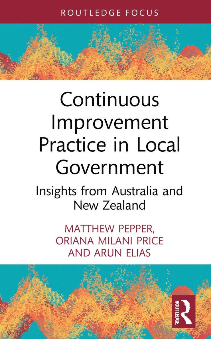 Matthew Pepper, Oriana Milani Price, Arun Elias, Australia) Pepper, Matthew (University of Wollongong, Australia) Price, Oriana Milani (University of Wollongong, New Zealand) Elias, Arun (Victoria University of Wellington - Continuous Improvement Practice in Local Government, Inbunden