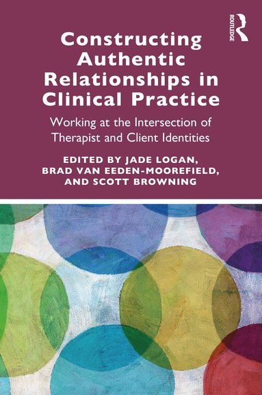 Jade Logan, Brad van Eeden-Moorefield, Scott Browning - Constructing Authentic Relationships in Clinical Practice, Häftad