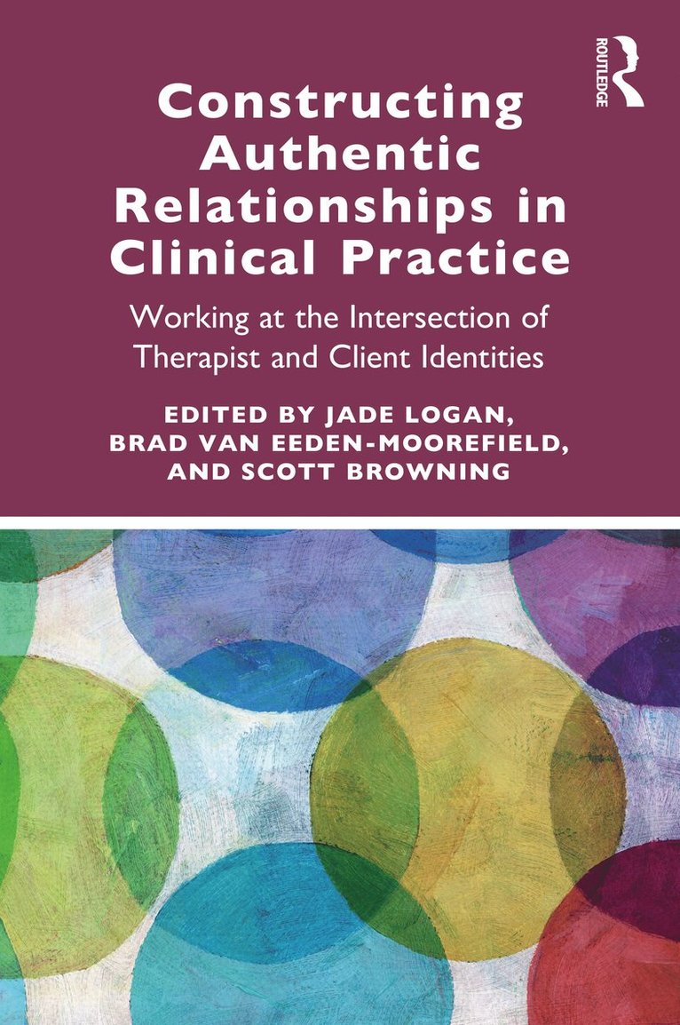 Jade Logan, Brad van Eeden-Moorefield, Scott Browning, USA) Browning, Scott (Chestnut Hill College, Pennsylvania, Brad Van Eeden-Moorefield, Brad van Eeden-Moorefield - Constructing Authentic Relationships in Clinical Practice, Häftad
