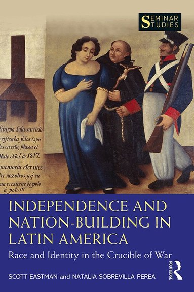 Scott Eastman, Natalia Sobrevilla Perea - Independence and Nation-Building in Latin America, Häftad