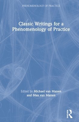 Classic Writings for a Phenomenology of Practice 1