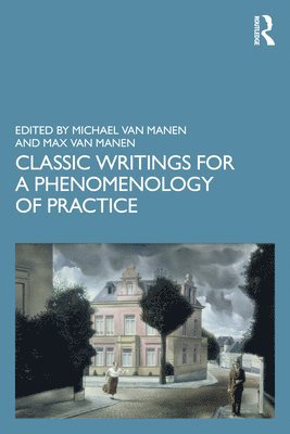 bokomslag Classic Writings for a Phenomenology of Practice