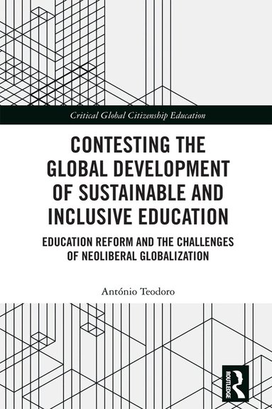 Antonio Teodoro - Contesting the Global Development of Sustainable and Inclusive Education, Inbunden