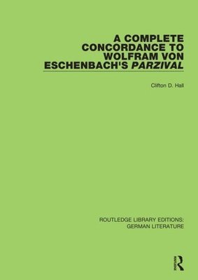 Clifton D. Hall - Complete Concordance to Wolfram von Eschenbach’s Parzival, Häftad
