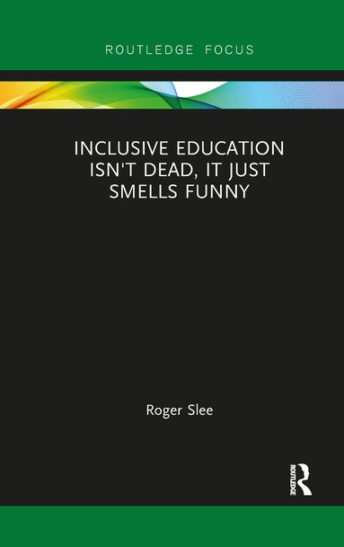Roger Slee - Inclusive Education isn't Dead, it Just Smells Funny, Häftad