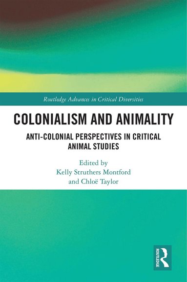 Kelly Struthers Montford, Chloë Taylor - Colonialism and Animality, Inbunden