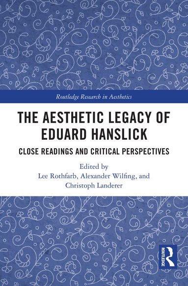Lee Rothfarb, Alexander Wilfing, Christoph Landerer - Aesthetic Legacy of Eduard Hanslick, Inbunden