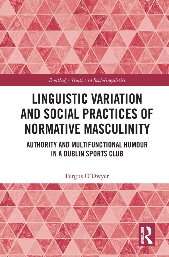 Fergus O'Dwyer - Linguistic Variation and Social Practices of Normative Masculinity, Inbunden