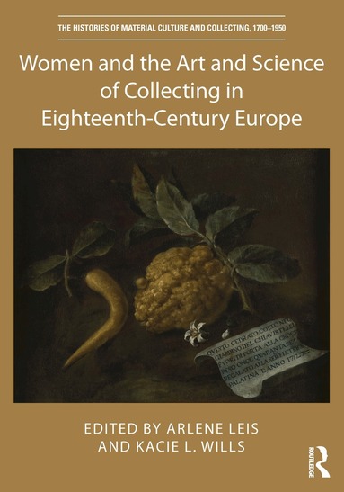 Arlene Leis, Kacie L. Wills - Women and the Art and Science of Collecting in Eighteenth-Century Europe, Inbunden