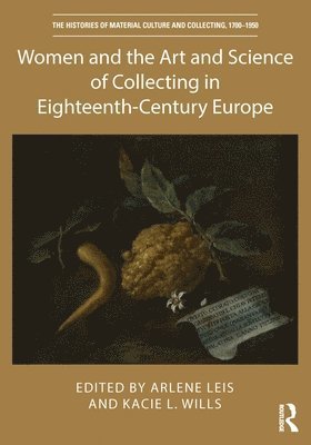 Arlene Leis, Kacie L. Wills - Women and the Art and Science of Collecting in Eighteenth-Century Europe, Inbunden
