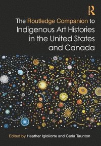 bokomslag The Routledge Companion to Indigenous Art Histories in the United States and Canada