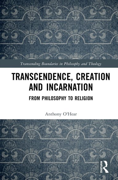 Anthony O'Hear - Transcendence, Creation and Incarnation, Inbunden