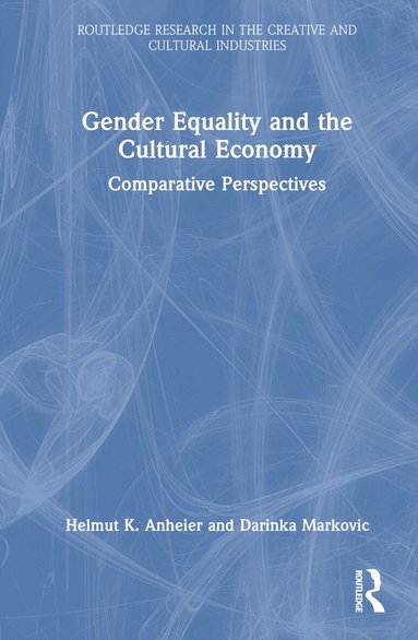 Helmut K. Anheier, Darinka Markovic - Gender Equality and the Cultural Economy, Inbunden