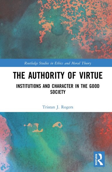 Tristan J. Rogers - Authority of Virtue, Inbunden
