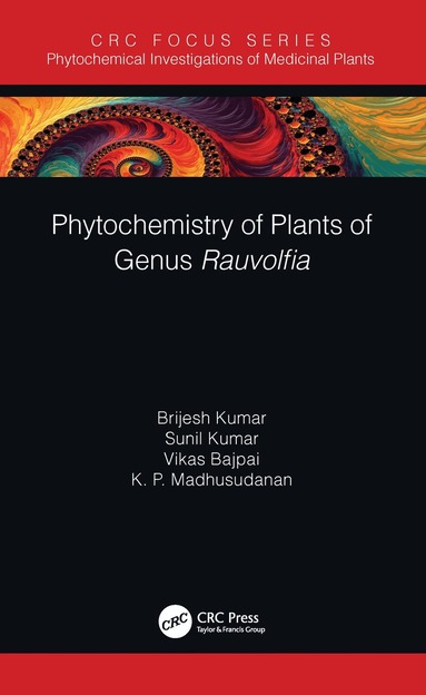 Brijesh Kumar, Sunil Kumar, Vikas Bajpai, K. P. Madhusudanan - Phytochemistry of Plants of Genus Rauvolfia, Inbunden