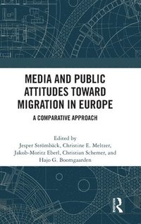 bokomslag Media and Public Attitudes Toward Migration in Europe