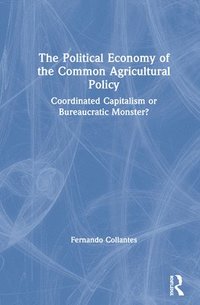 bokomslag The Political Economy of the Common Agricultural Policy