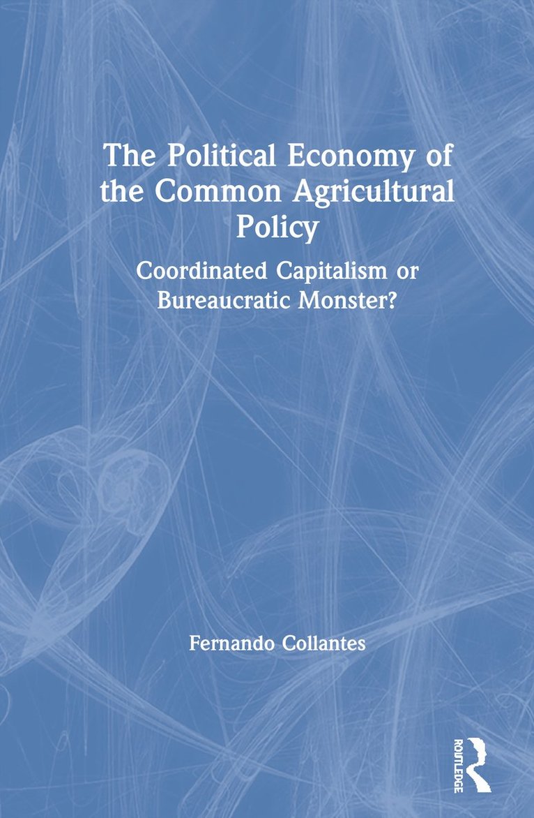 Fernando Collantes - Political Economy of the Common Agricultural Policy, Inbunden
