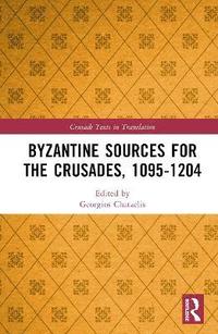 bokomslag Byzantine Sources for the Crusades, 1095-1204